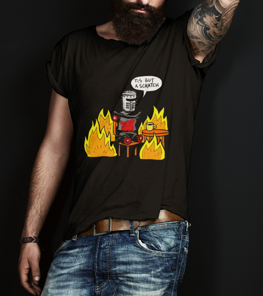 Tis But A Scratch Fire Humor With Helmet And Table Scene T-Shirt