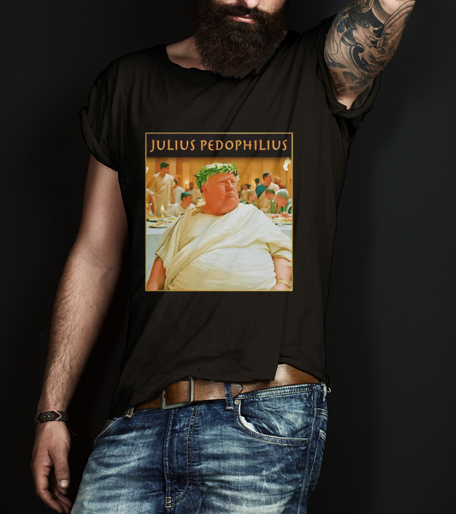 Julius Pedophilius Trump Fat T-Shirt