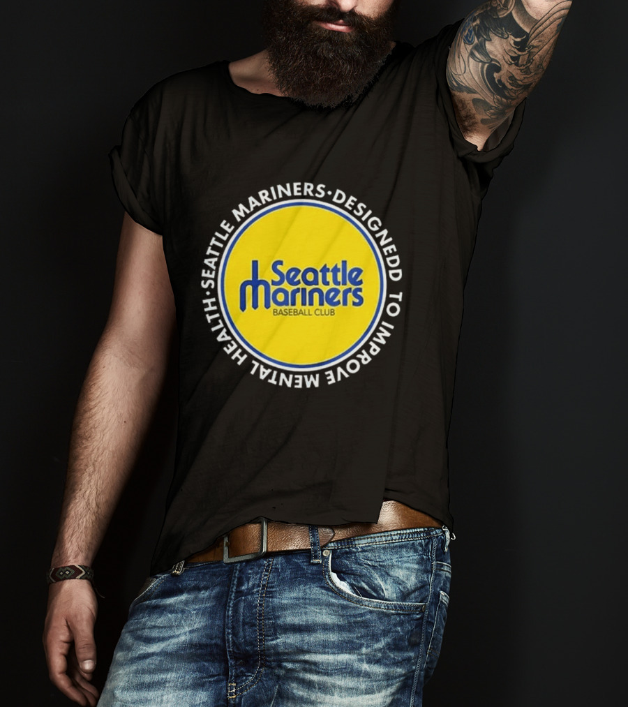 Seattle Mariners Baseball Club Designed To Improve Mental Health T-Shirt