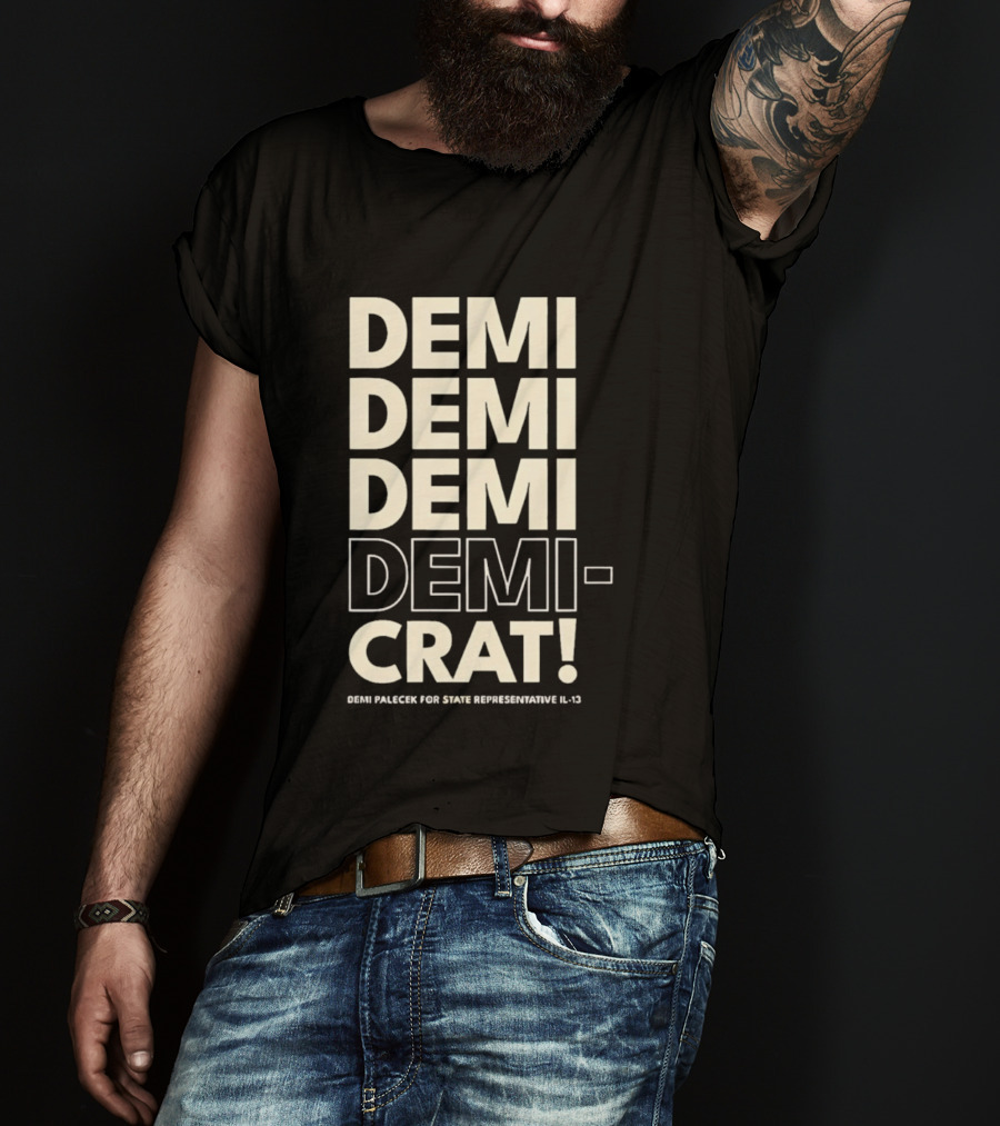 Demi Palecek For State Representative L3 Democrat Demi Demi Demi Demi Crat T-Shirt