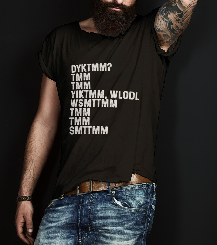Dyktmm Tmm Tmm Yiktmm Wlodl Wsmttmm Tmm Tmm Smttmm T-Shirt