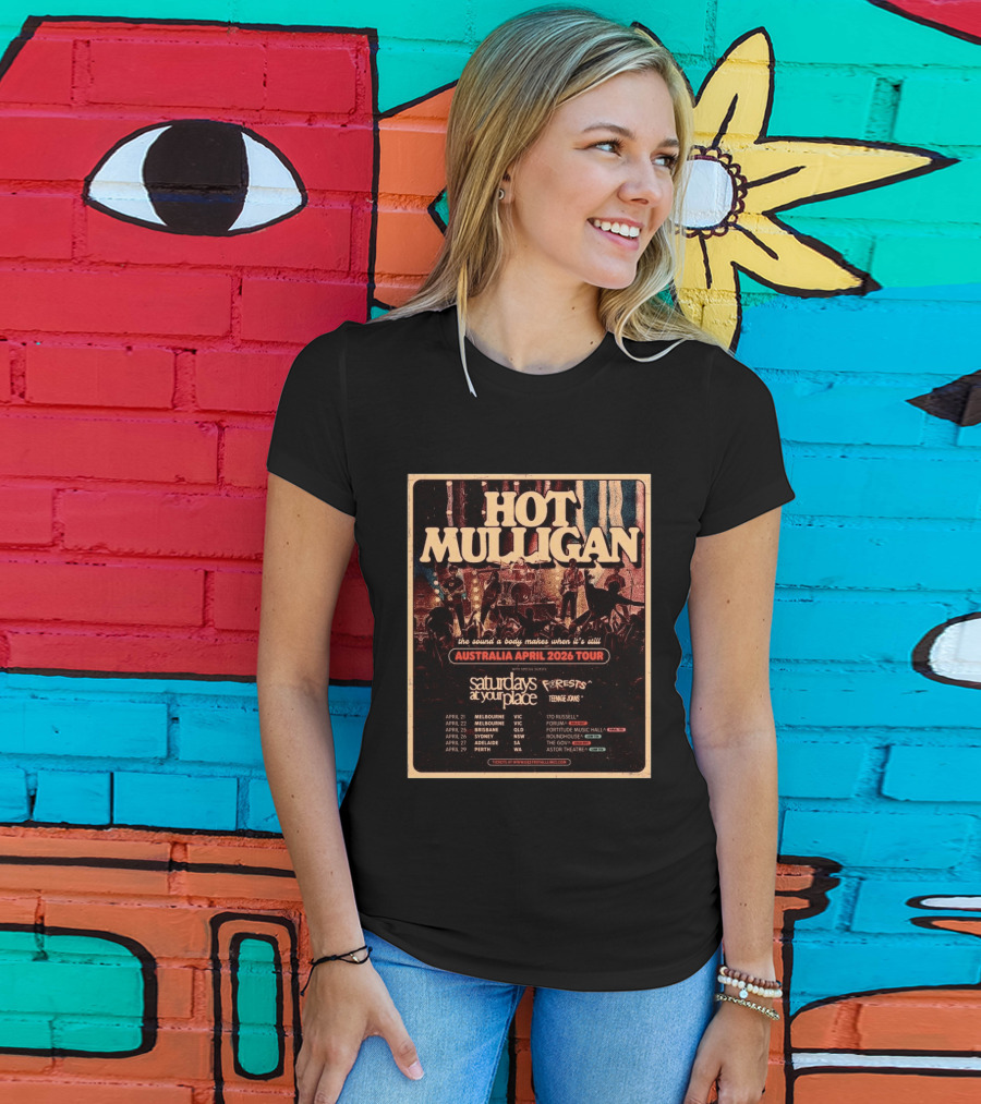 Hot Mulligan Australia April 2026 Tour The Sound A Body Makes Saturdays At Your Place Forests Teenage Joans T-Shirt