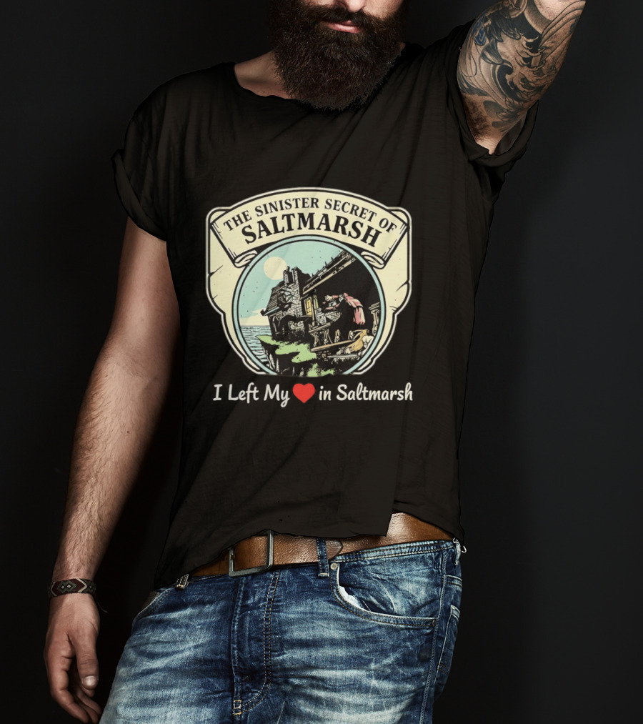 The Sinister Secret Of Saltmarsh I Left My Heart In Saltmarsh T-Shirt