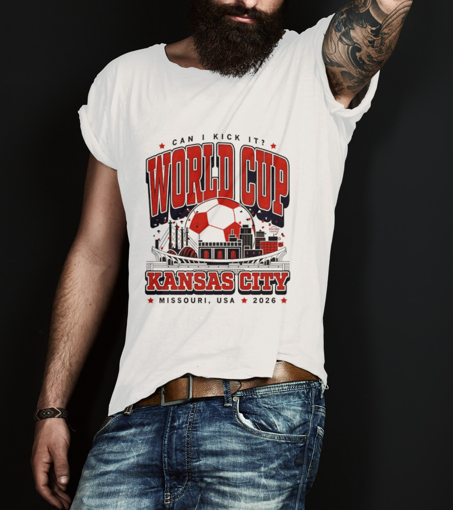 Can I Kick It World Cup Kansas City Missouri USA 2026 T-Shirt