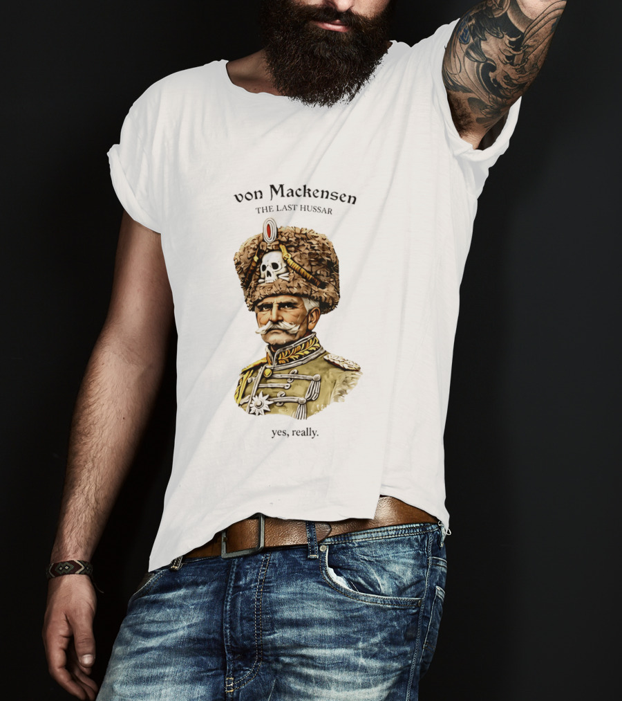 Von Mackensen The Last Hussar Yes Really Fur Hat Skull Insignia T-Shirt