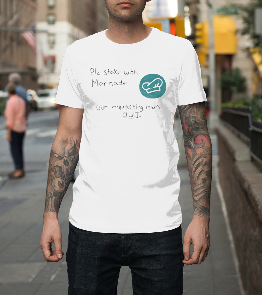Plz Stake With Marinade Our Marketing Team Quit Chef Hat T-Shirt