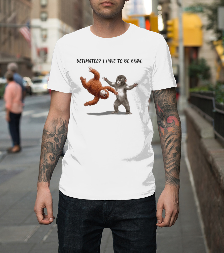 Ultimately I Have To Be Brave Baby Monkey Punch T-Shirt