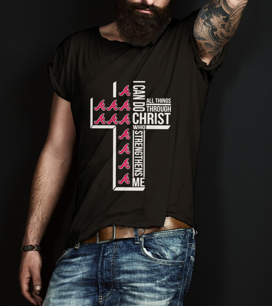 Atlanta Braves I Can Do All Things Through Christ Who Strengthens Me Cross With Braves T-Shirt