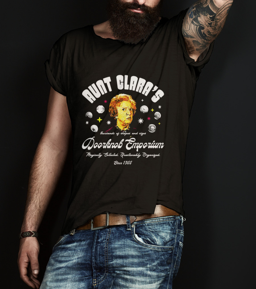 Aunt Clara's Doorknob Emporium Hundreds Of Shapes And Sizes Since 1966 Majestically Chaotic Questionably Organized T-Shirt
