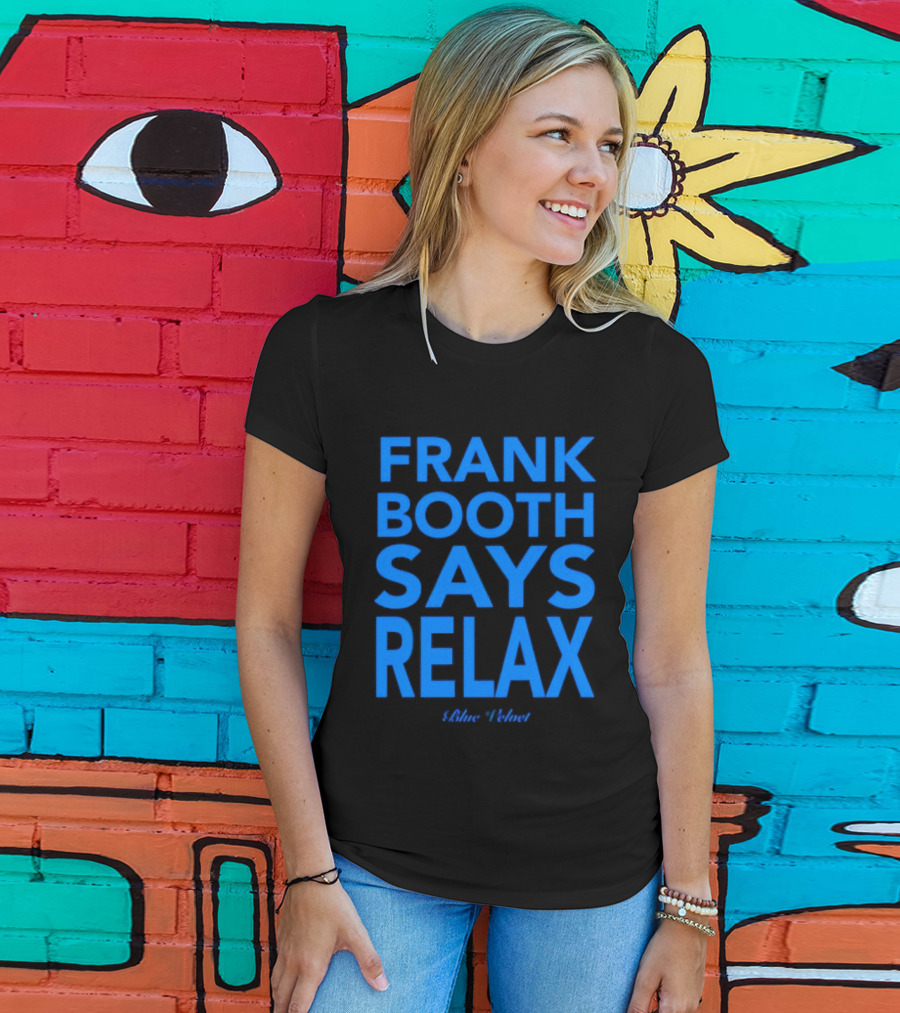 Frank Booth Says Relax Blue Velvet T-Shirt