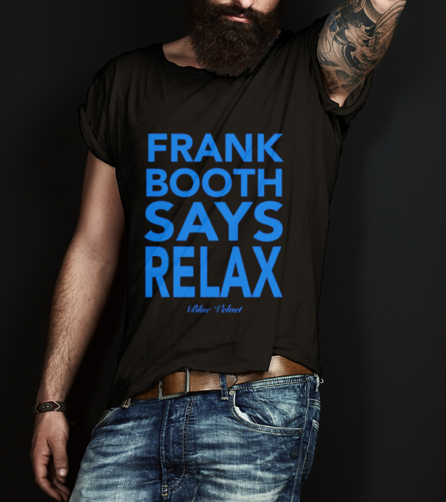 Frank Booth Says Relax Blue Velvet T-Shirt