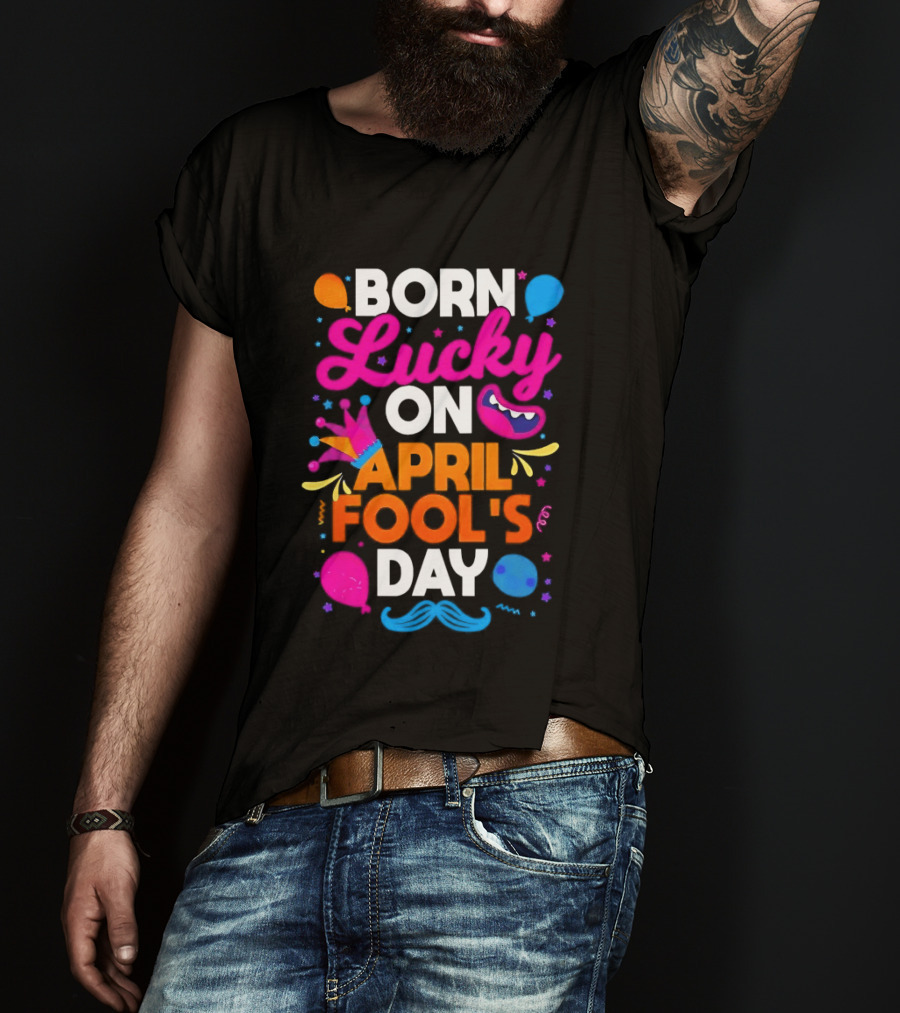 Born Lucky On April Fool's Day Vibrant Celebration T-Shirt