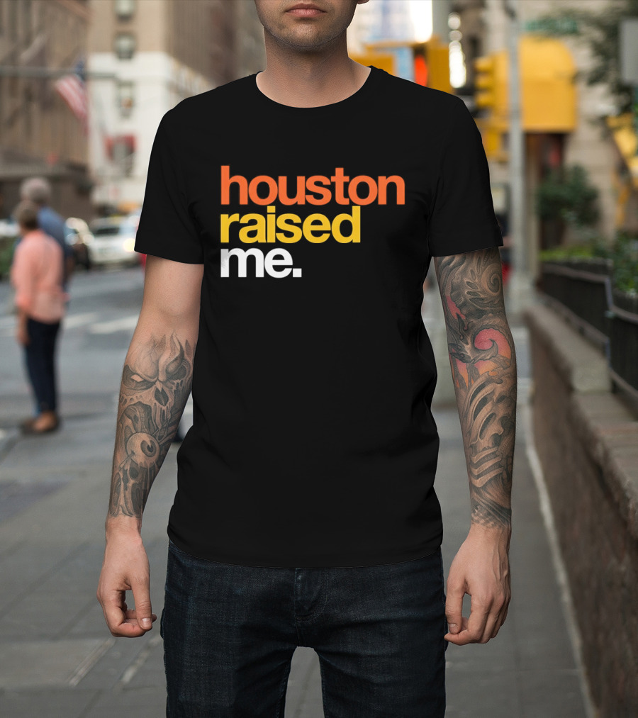 Houston Raised Me Houston Astros T-Shirt