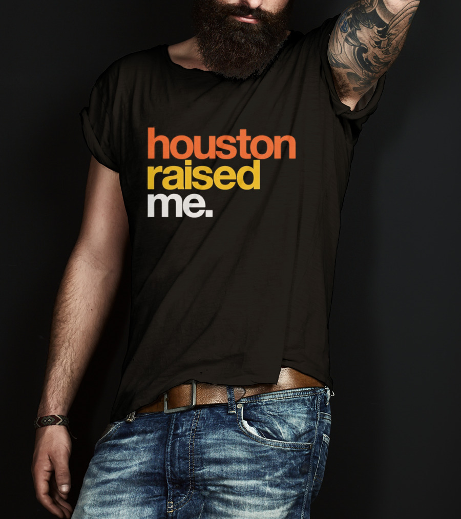 Houston Raised Me Houston Astros T-Shirt