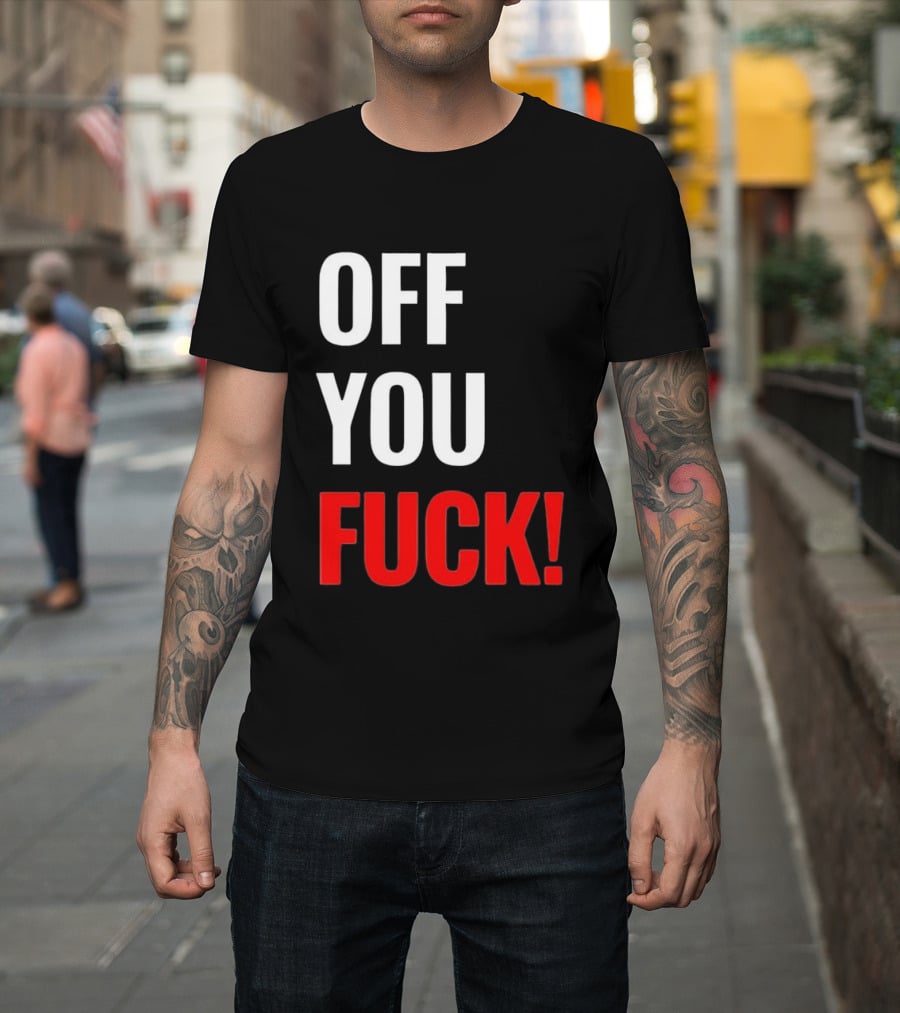 Off You Fuck T-Shirt