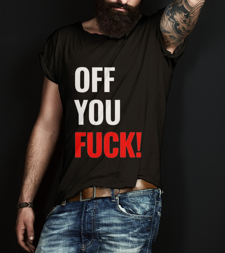 Off You Fuck T-Shirt