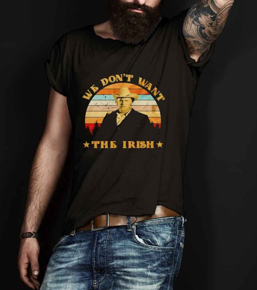 Dan Blocker We Don't Want The Irish Vintage Western T-Shirt