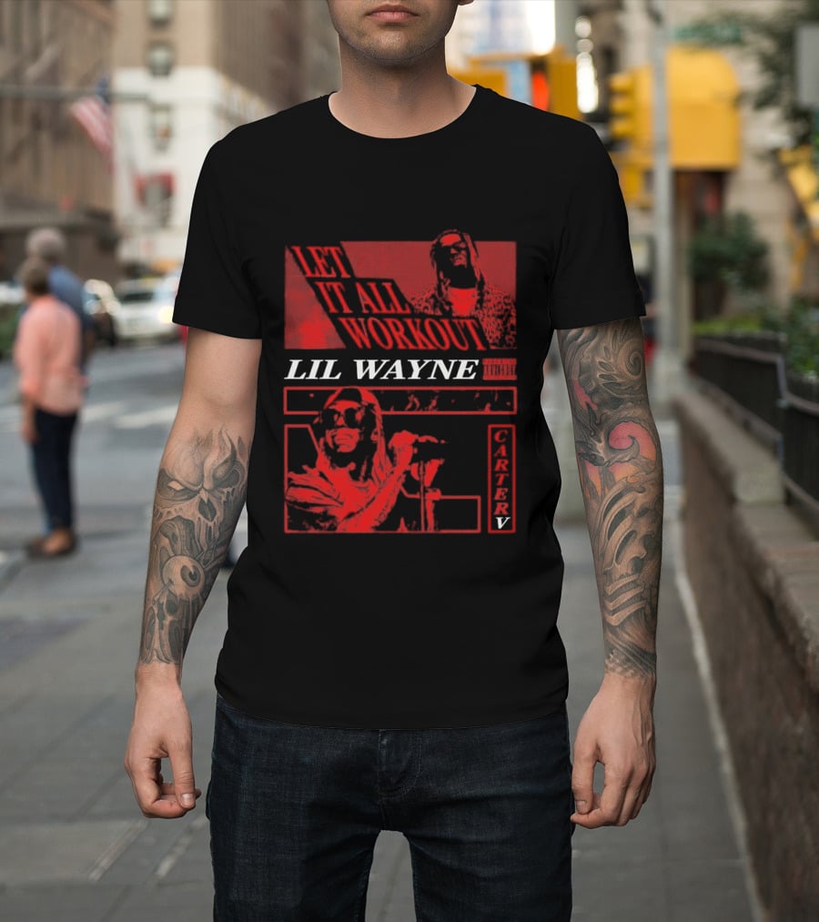 Let It All Work Out Lil Wayne Carter V T-Shirt