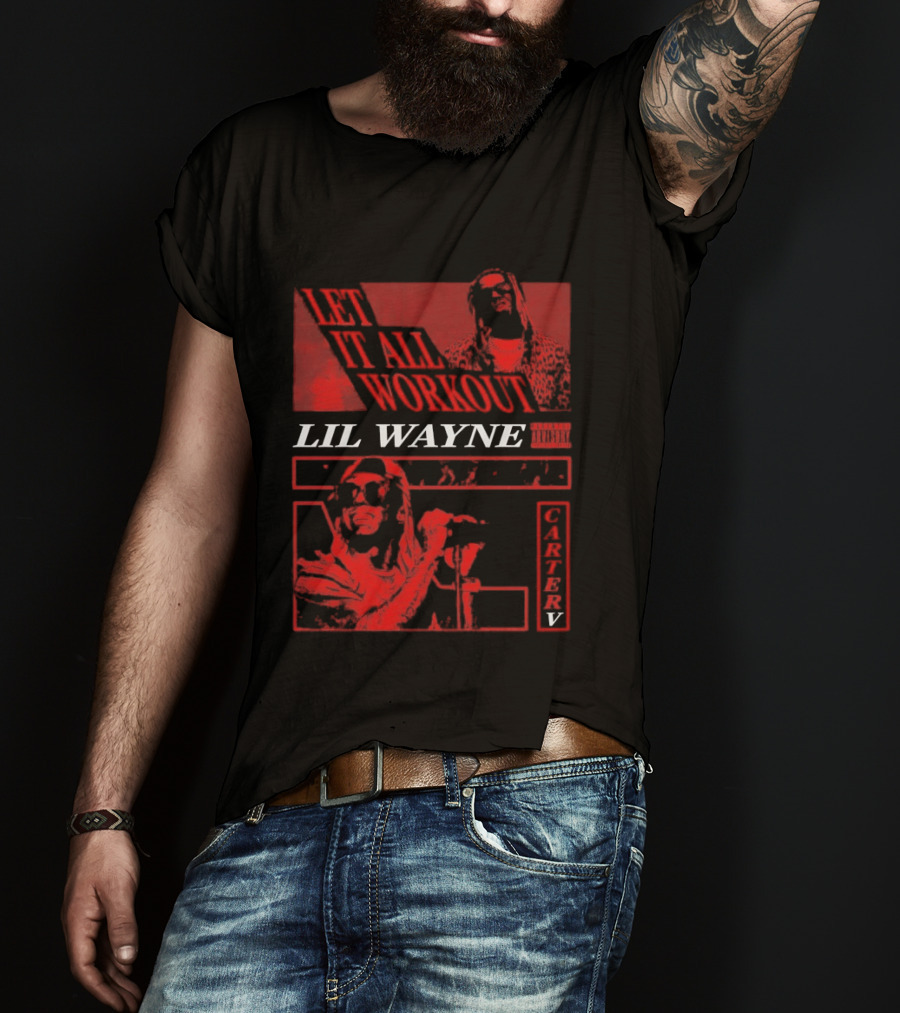 Let It All Work Out Lil Wayne Carter V T-Shirt