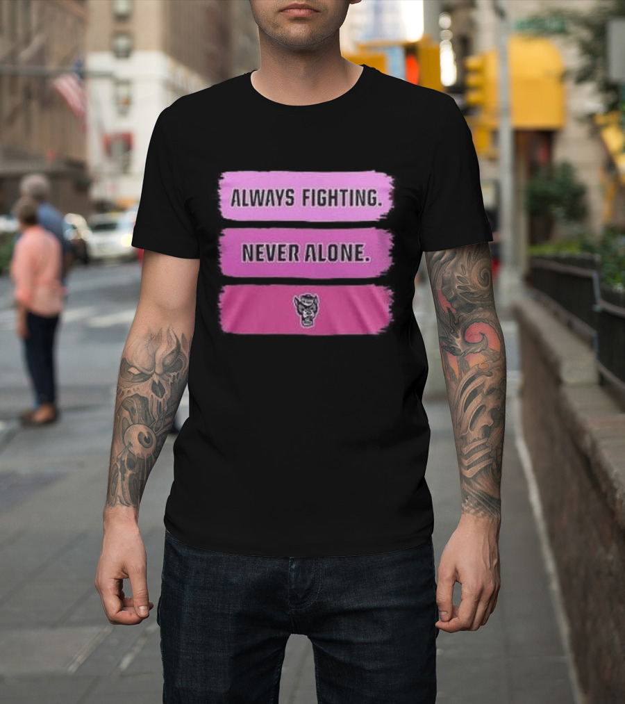 NC State Wolfpack Always Fighting Never Alone 2026 Two Sides T-Shirt