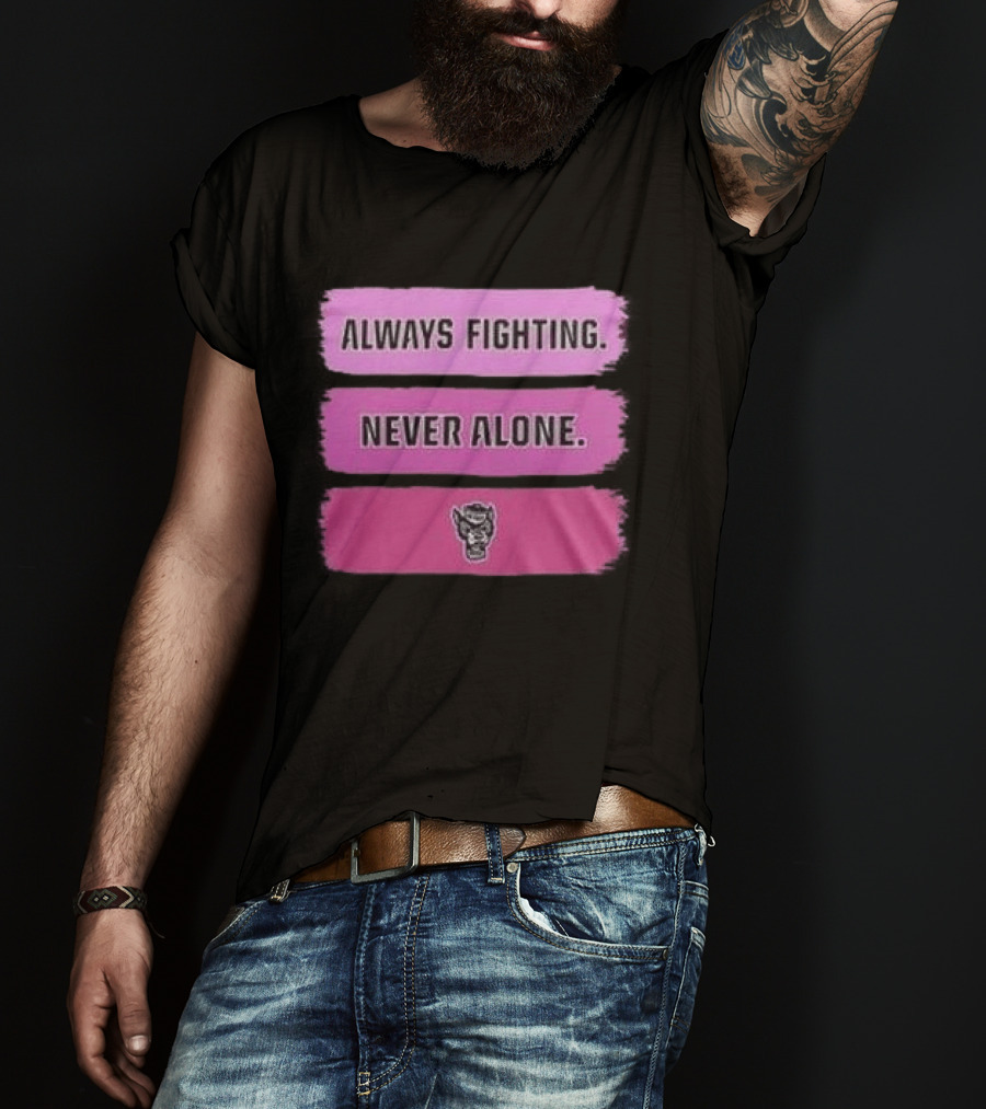 NC State Wolfpack Always Fighting Never Alone 2026 Two Sides T-Shirt
