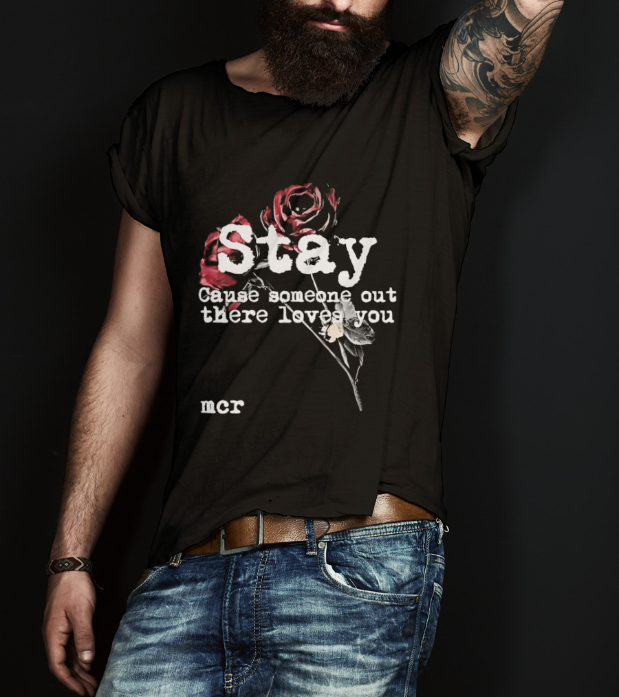 Stay Cause Someone Out There Loves You MCR Roses T-Shirt