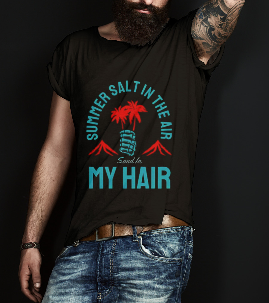 Summer Salt In The Air Sand In My Hair Tropical Vibes Palm Trees T-Shirt