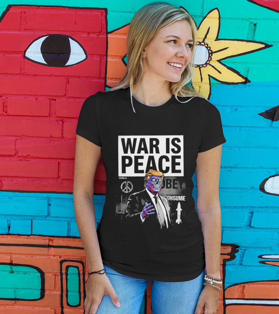 War Is Peace Obey Consume Trump T-Shirt