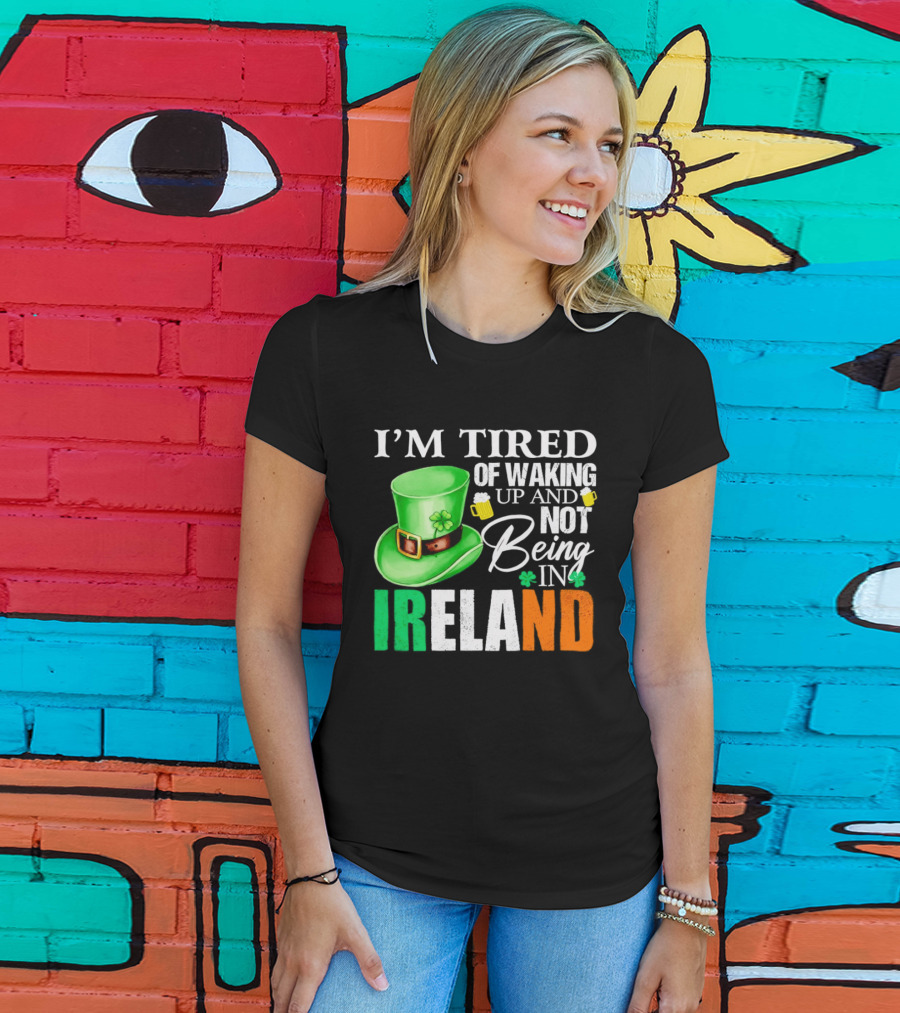 I'm Tired Of Waking Up And Not Being In Ireland St. Patrick's Day Green Hat Beer T-Shirt