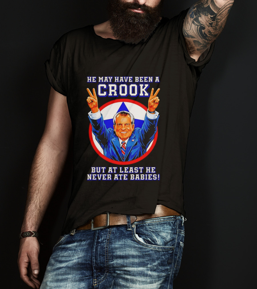 He May Have Been A Crook But At Least He Never Ate Babies Nixon V Sign T-Shirt