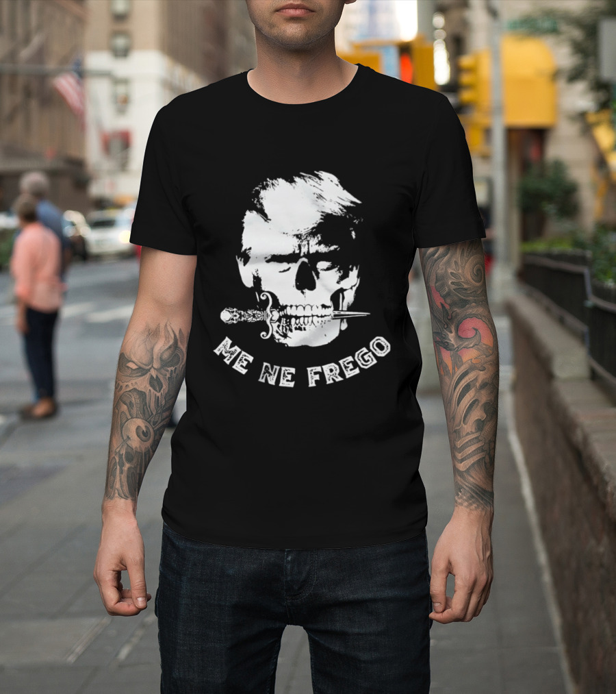 Skull Trump Me Ne Frego T-Shirt
