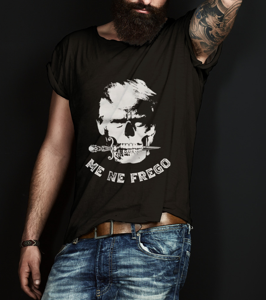 Skull Trump Me Ne Frego T-Shirt