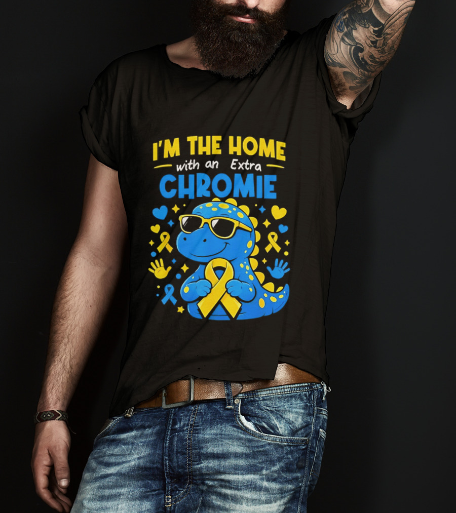I'm The Home With An Extra Chromie Blue Dinosaur Down Syndrome Awareness T-Shirt