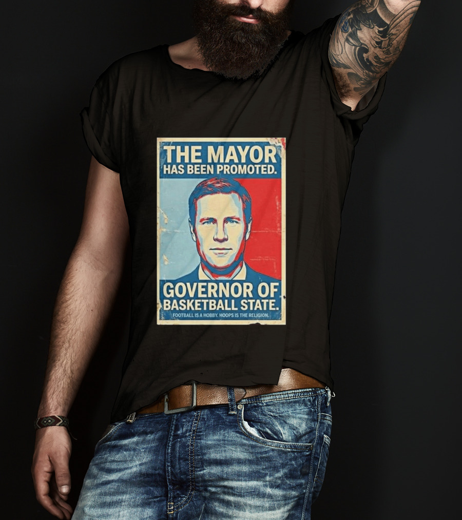 The Mayor Has Been Promoted Governor Of Basketball State Football Is A Hobby Hoops Is The Religion T-Shirt