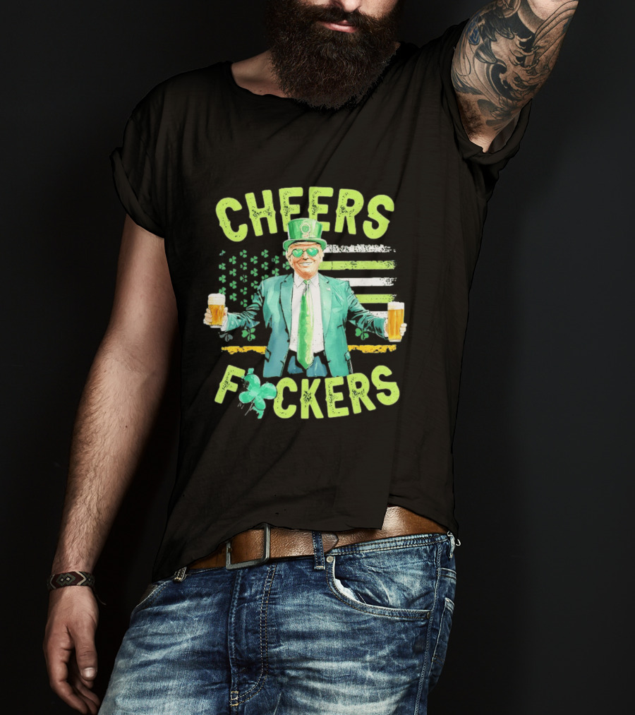 Cheers Fockers Trump St Patricks Day Irish Drinking T-Shirt