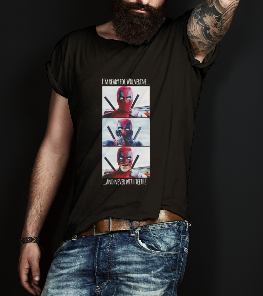 Deadpool I'm Ready For Wolverine Never With Teeth Comic Humor T-Shirt