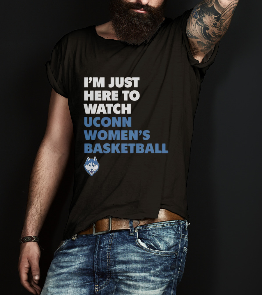 I'm Just Here To UConn Women's Basketball Husky Head T-Shirt