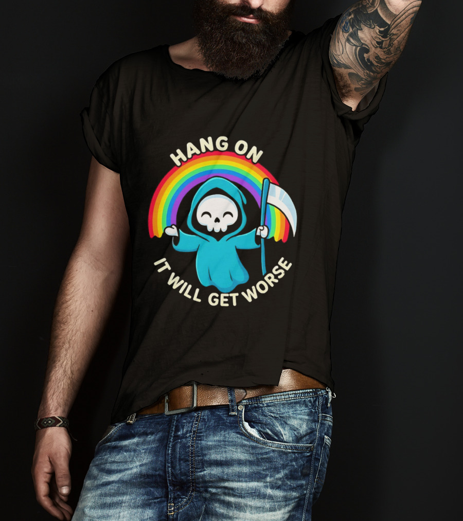 Grim Reaper Rainbow Hang On It Will Get Worse T-Shirt