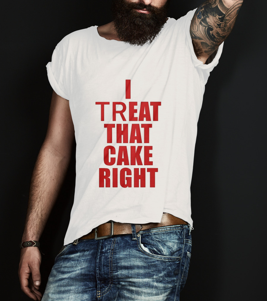 I Treat That Cake Right Red T-Shirt