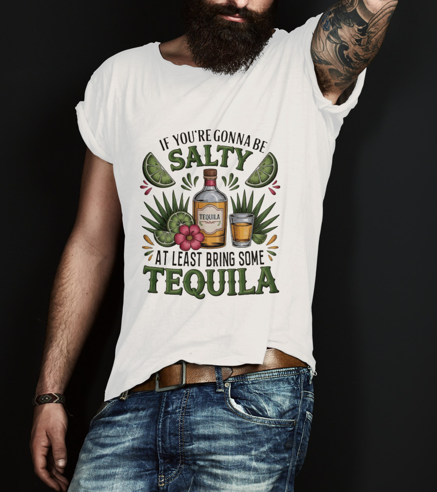 If You're Gonna Be Salty Tequila Bottle Limes Floral Accents T-Shirt