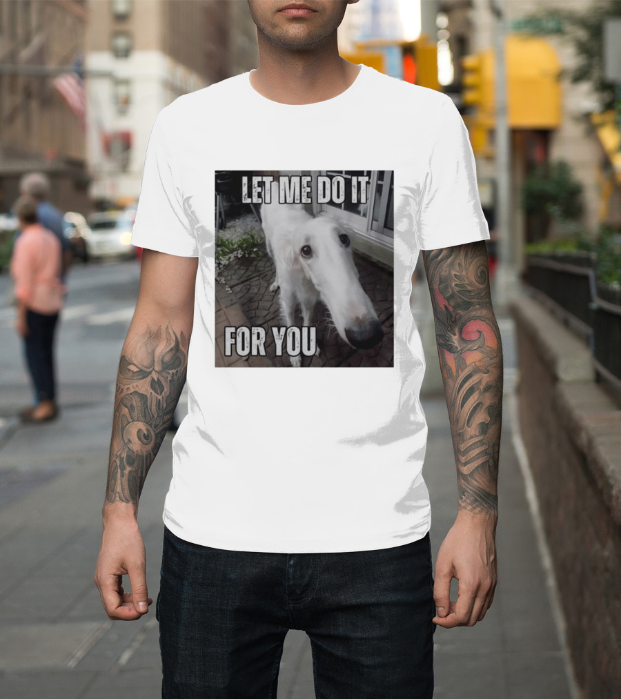 Let Me Do It For You Borzoi Dog Meme T-Shirt