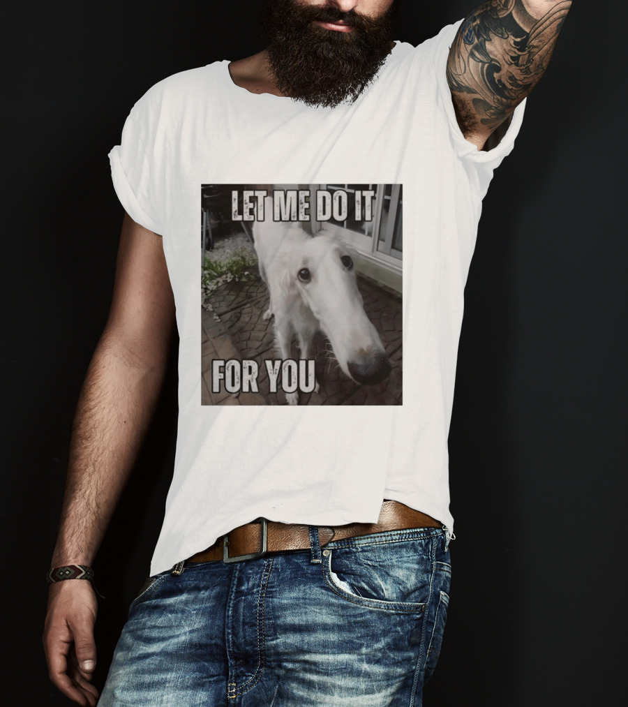 Let Me Do It For You Borzoi Dog Meme T-Shirt