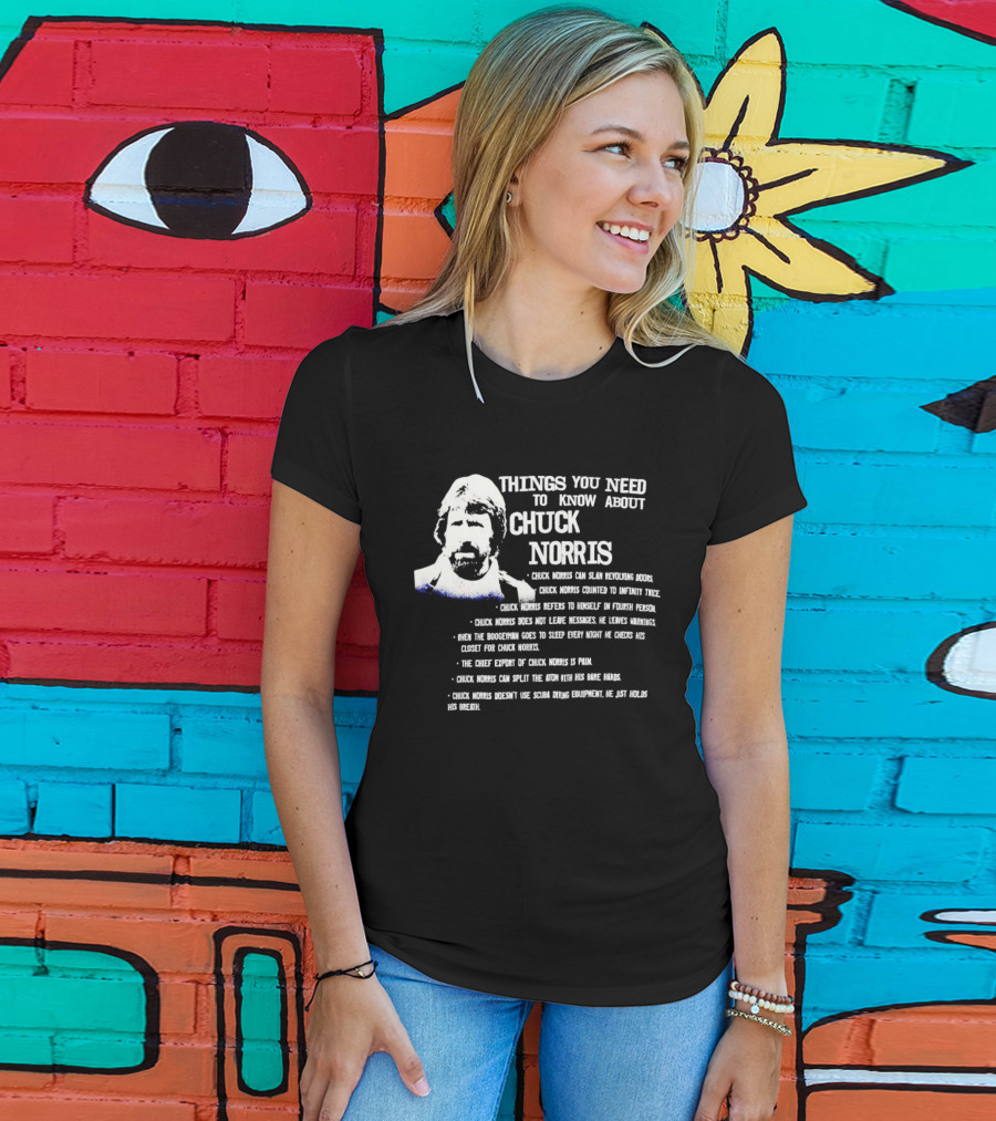 Things You Need To Know About Chuck Norris Facts And Humor T-Shirt