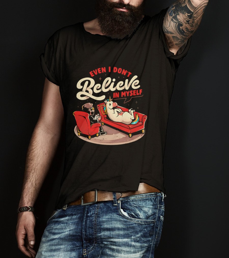 Even I Don't Believe In Myself Unicorn Therapy Session T-Shirt