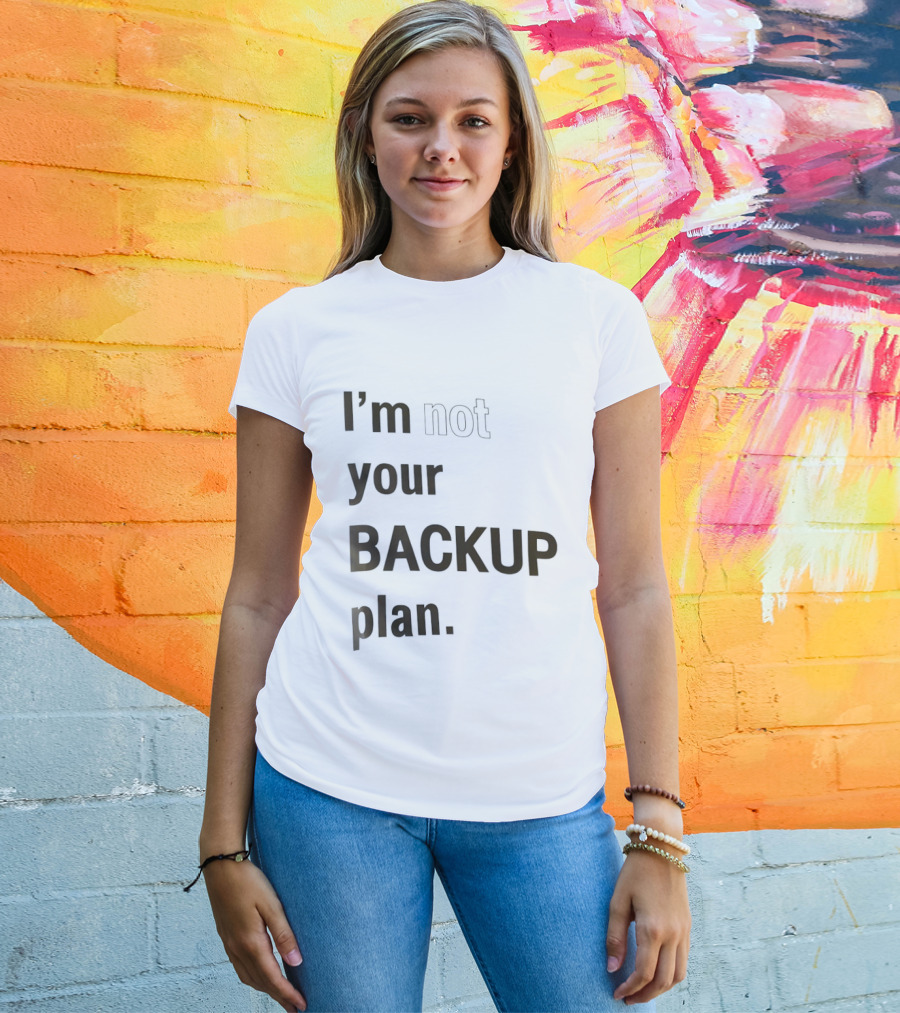 I'm Not Your Backup Plan Bold Assertive T-Shirt