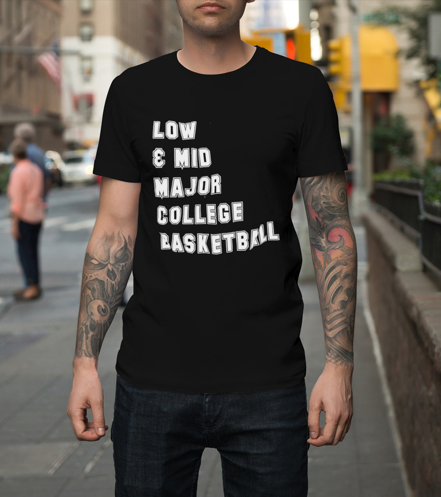 Low Mid Major College Basketball Phrase For Fans And Enthusiasts T-Shirt
