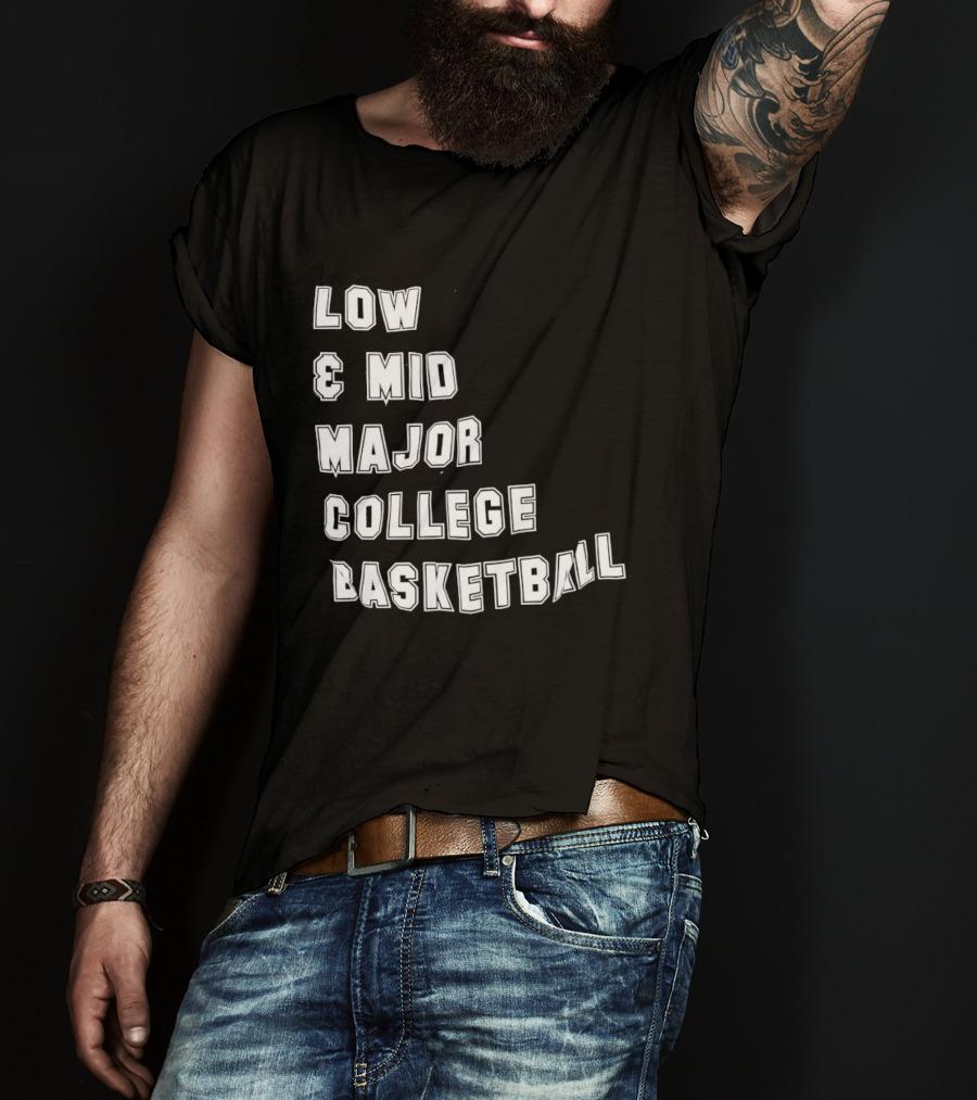 Low Mid Major College Basketball Phrase For Fans And Enthusiasts T-Shirt