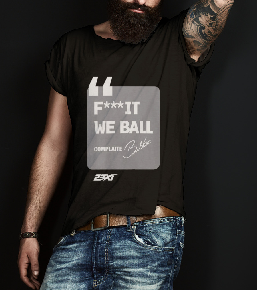 Bubba Wallace F**k It We Ball Complaite T-Shirt