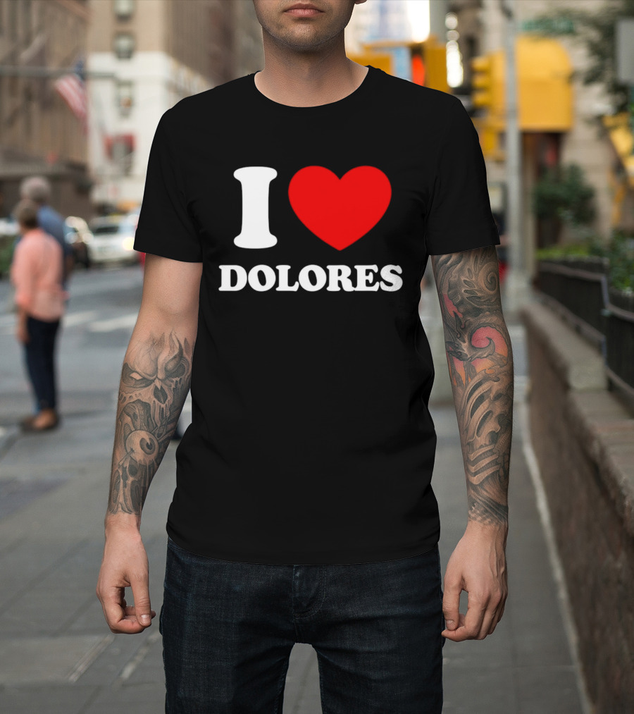 I Love Dolores Heart T-Shirt
