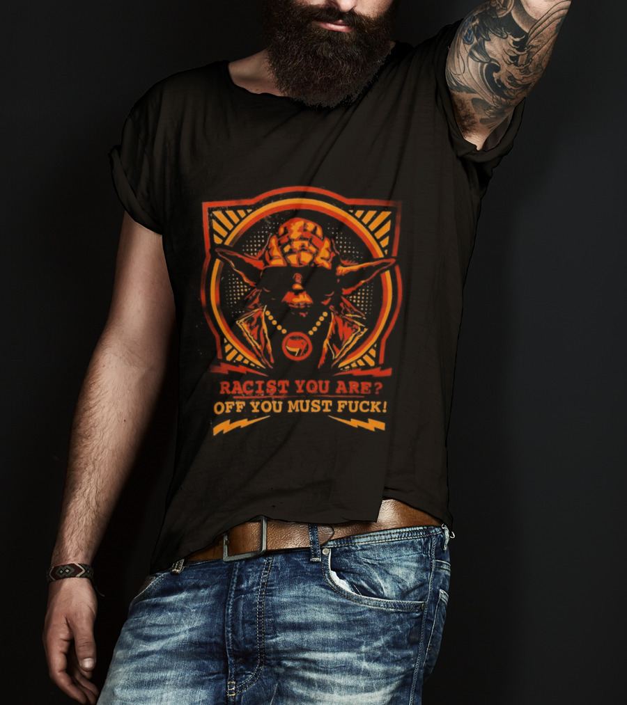 Yoda Racist You Are Off You Must Fuck T-Shirt